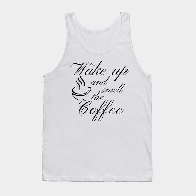 Wake Up And Smell The Coffee. Funny Coffee Lover Quote. Cant do Mornings without Coffee then this is the design for you. Tank Top by That Cheeky Tee